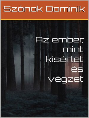 cover image of Az ember, mint kísérlet és végzet